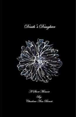 Death's Daughter: A Short Memoir by Charlene Ann Benoit