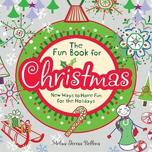 The Fun Book for Christmas: New Ways to Have Fun for the Holidays by Melina Gerosa Bellows