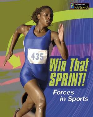 Win That Sprint!: Forces in Sport by Angela Royston