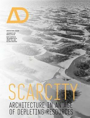 Scarcity: Architecture in an Age of Depleting Resources by Jon Goodbun