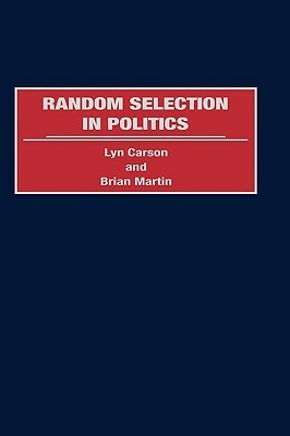 Random Selection in Politics by Lyn Carson, Brian Martin