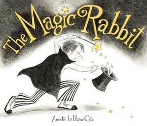 The Magic Rabbit by Annette LeBlanc Cate