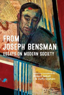 From Joseph Bensman: Essays on Modern Society by Duffy Graham, Robert Jackall