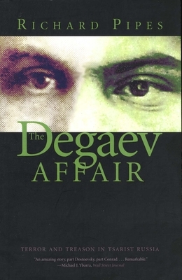 The Degaev Affair: Terror and Treason in Tsarist Russia by Richard Pipes