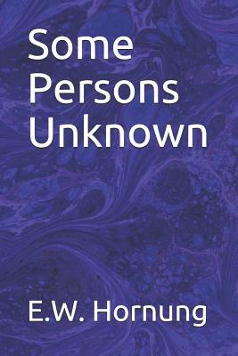 Some Persons Unknown by E. W. Hornung