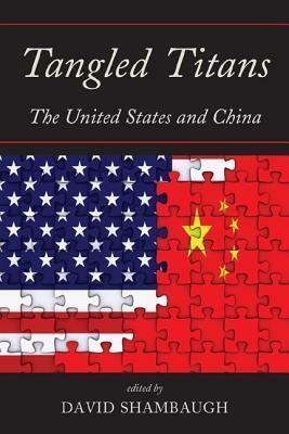 Tangled Titans: The United States and China by David Shambaugh