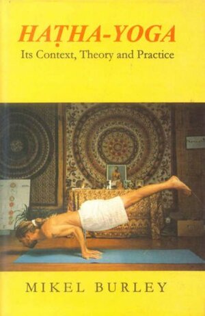 Hatha Yoga: Its Context, Theory And Practice by Mikel Burley