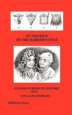 At the Sign of the Barber's Pole. Studies in Hirsute History by William Andrews