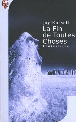 La Fin De Toutes Choses by Jay Russell