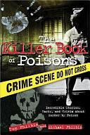 The Killer Book of Poisons: Incredible Stories, Facts, and Trivia about Murder by Poison by Tom Philbin