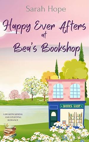 Happy Ever Afters at Bea's Bookshop  by Sarah Hopkins