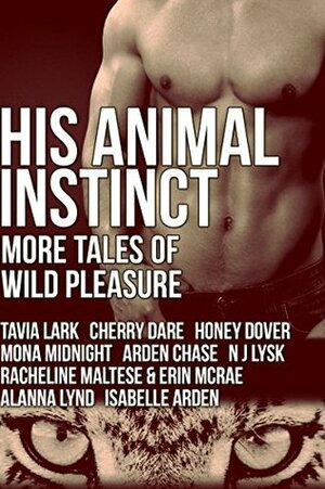 His Animal Instinct: More Tales of Wild Pleasure by Honey Dover, Erin McRae, Alanna Lynd, Tavia Lark, Cherry Dare, Racheline Maltese, Mona Midnight, Arden Chase, Isabelle Arden, N.J. Lysk