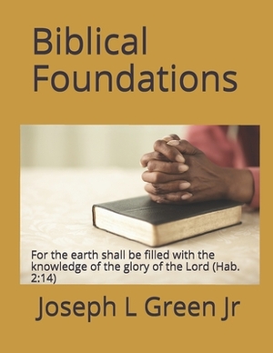 Biblical Foundations: Contending for the faith by Joseph L. Green