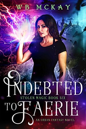 Indebted to Faerie by WB McKay