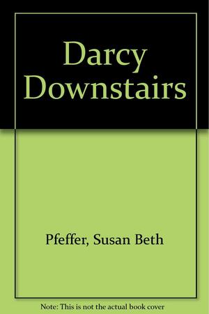 Darcy Downstairs by Susan Beth Pfeffer