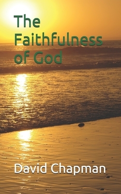 The Faithfulness of God by David Chapman