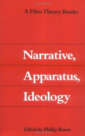 Narrative, Apparatus, Ideology: A Film Theory Reader by Philip Rosen