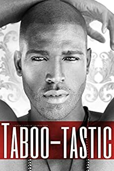 Taboo-tastic: A Collection of Wickedly Hot Taboo Erotica Stories by Victoria Lawson, Rose Boyd, Vivian Hicks, Sue Harrington, Samantha Kirby, Rosa Melton, Pearl Whitaker, Pauline Orr