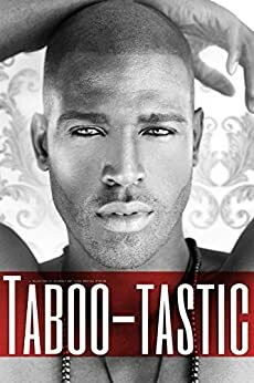 Taboo-tastic: A Collection of Wickedly Hot Taboo Erotica Stories by Samantha Kirby, Victoria Lawson, Rosa Melton, Pearl Whitaker, Rose Boyd, Pauline Orr, Sue Harrington, Vivian Hicks