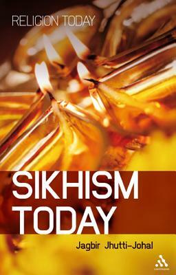 Sikhism Today by Jagbir Jhutti-Johal