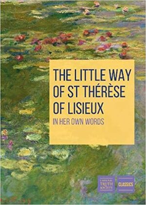 Little Way of St Therese of Lisieux: In her own words by Thérèse de Lisieux