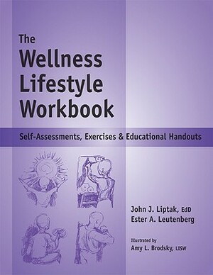 The Wellness Lifestyle Workbook: Self-Assessments, Exercises & Educational Handouts by John J. Liptak, Ester A. Leutenberg