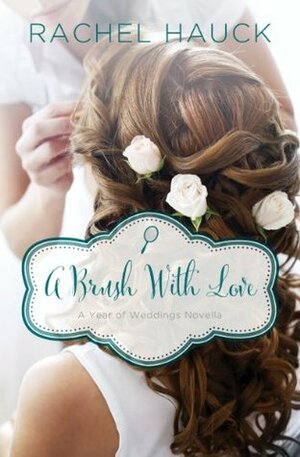A Brush with Love: A January Wedding Story by Rachel Hauck