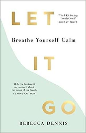 Let It Go: Breathe Yourself Calm by Rebecca Dennis