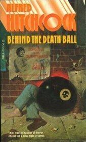 Behind the Death Ball by Talmage Powell, Robert Alan Blair, C.B. Gilford, Ed Lacy, Syd Hoff, John Lutz, Arthur Porges, Alfred Hitchcock, Lawrence Treat, Helen Nielsen, August Derleth, Fletcher Flora, Bruce Hunsberger, Hal Ellson, Henry Slesar