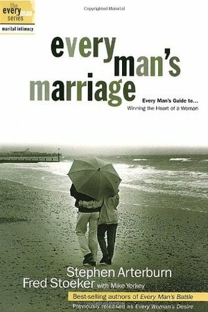 Every Man's Marriage: An Every Man's Guide to Winning the Heart of a Woman by Fred Stoeker, Stephen Arterburn, Mike Yorkey