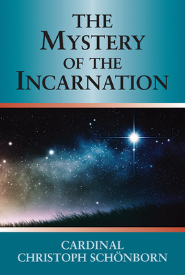 The Mystery of the Incarnation by Christoph Schönborn