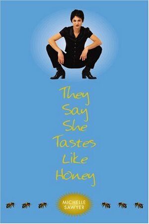 They Say She Tastes Like Honey: A Novel by Michelle Sawyer