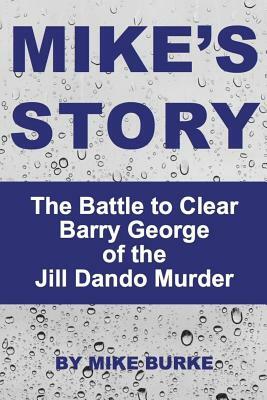 Mike's Story: The Battle to Clear Barry George of the Jill Dando murder by Mike Burke