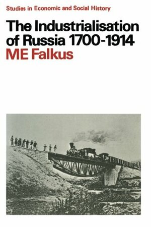 The Industrialisation of Russia, 1700-1914 by Malcolm E. Falkus