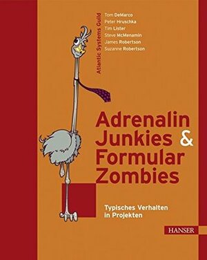 Adrenalin Junkies & Formular Zombies: typisches Verhalten in Projekten by Peter Hruschka, Steve McMenamin, Suzanne Robertson, Timothy R. Lister, Tom DeMarco, Dirk Wittke