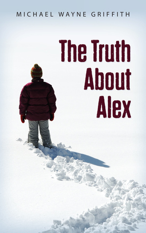 The Truth About Alex by M.W. Griffith