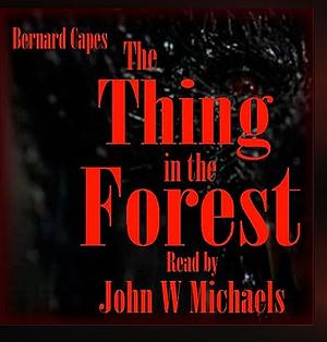 The Thing in the Forest by Bernard Capes