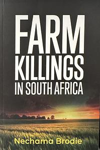 Farm Killings in South Africa by Nechama Brodie