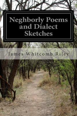 Neghborly Poems and Dialect Sketches by James Whitcomb Riley