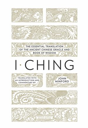 I Ching: The Essential Translation of the Ancient Chinese Oracle and Book of Wisdom by Anonymous