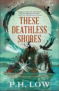 These Deathless Shores by P.H. Low