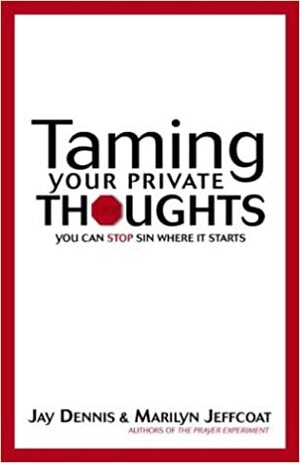 Taming Your Private Thoughts by Jay Dennis, Marilyn Jeffcoat