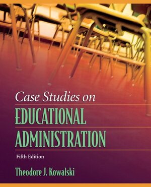 Case Studies on Educational Administration by Theodore J. Kowalski