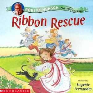 Ribbon Rescue by Eugenie Fernandes, Robert Munsch