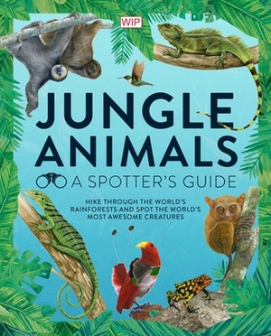 Jungle Animals: A Spotter's Guide by Jane Wilsher