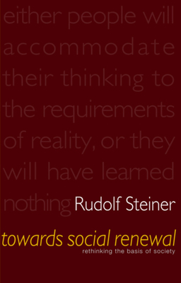 Towards Social Renewal: Rethinking the Basis of Society (Cw 23) by Rudolf Steiner