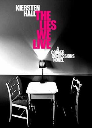 The Lies We Live (Corner Confessions Novels Book 2) by Kiersten Hall, Chelsea Farr