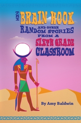 The Brain Hook and Other Random Stories from a Sixth Grade Classroom by Amy Baldwin