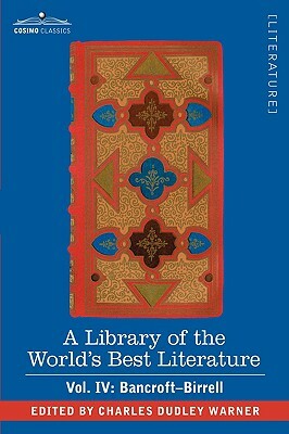 A Library of the World's Best Literature - Ancient and Modern - Vol. IV (Forty-Five Volumes); Bancroft - Birrell by Charles Dudley Warner