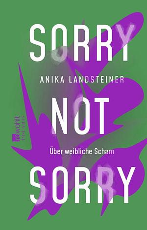 Sorry not Sorry: Über weibliche Scham by Anika Landsteiner, Anika Landsteiner